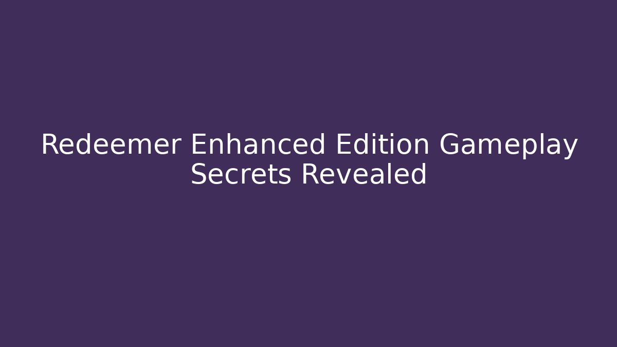 Redeemer Enhanced Edition Gameplay Secrets Revealed - Create More Assets
