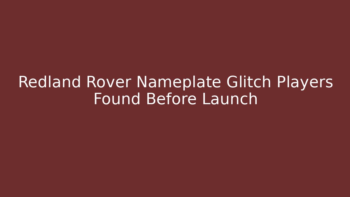 Redland Rover Nameplate Glitch Players Found Before Launch