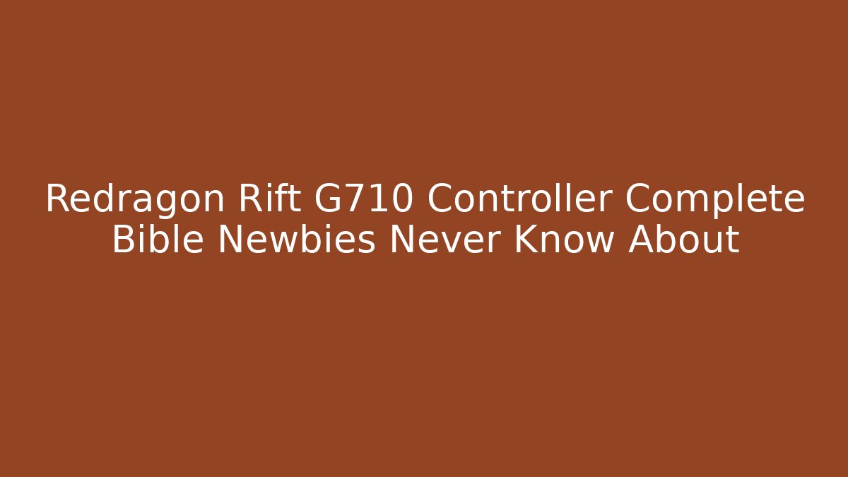 Redragon Rift G710 Controller Complete Bible Newbies Never Know About - Create More Assets