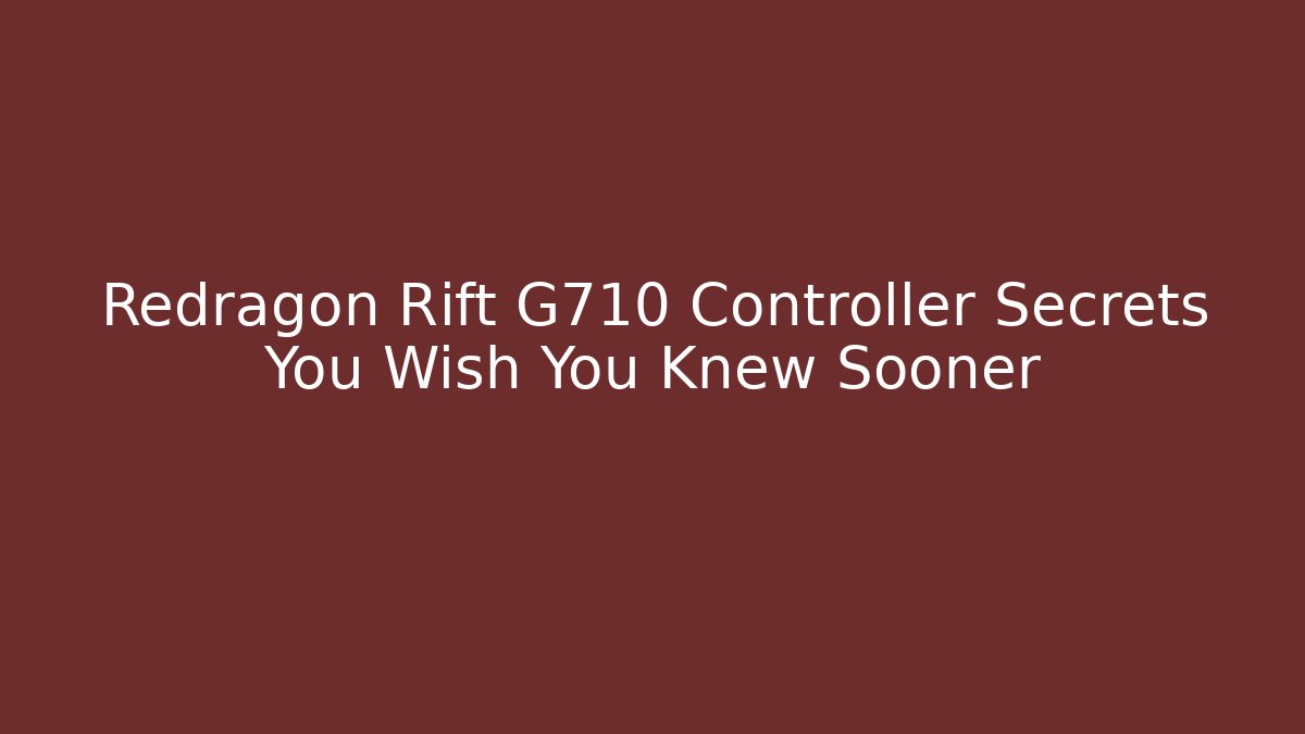 Redragon Rift G710 Controller Secrets You Wish You Knew Sooner