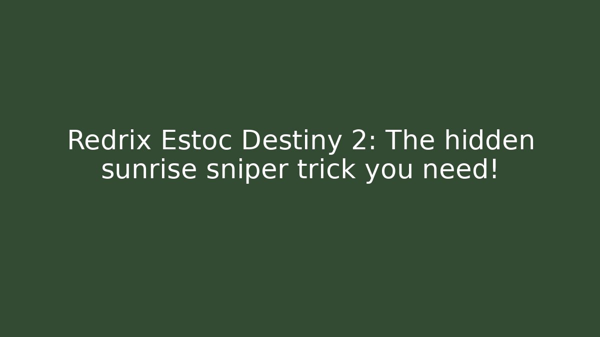 Redrix Estoc Destiny 2: The hidden sunrise sniper trick you need!