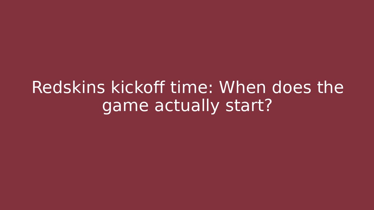 Redskins kickoff time: When does the game actually start? - Create More Assets