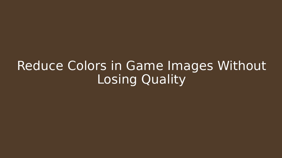 Reduce Colors in Game Images Without Losing Quality