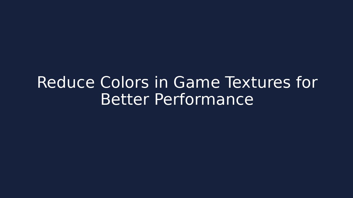 Reduce Colors in Game Textures for Better Performance