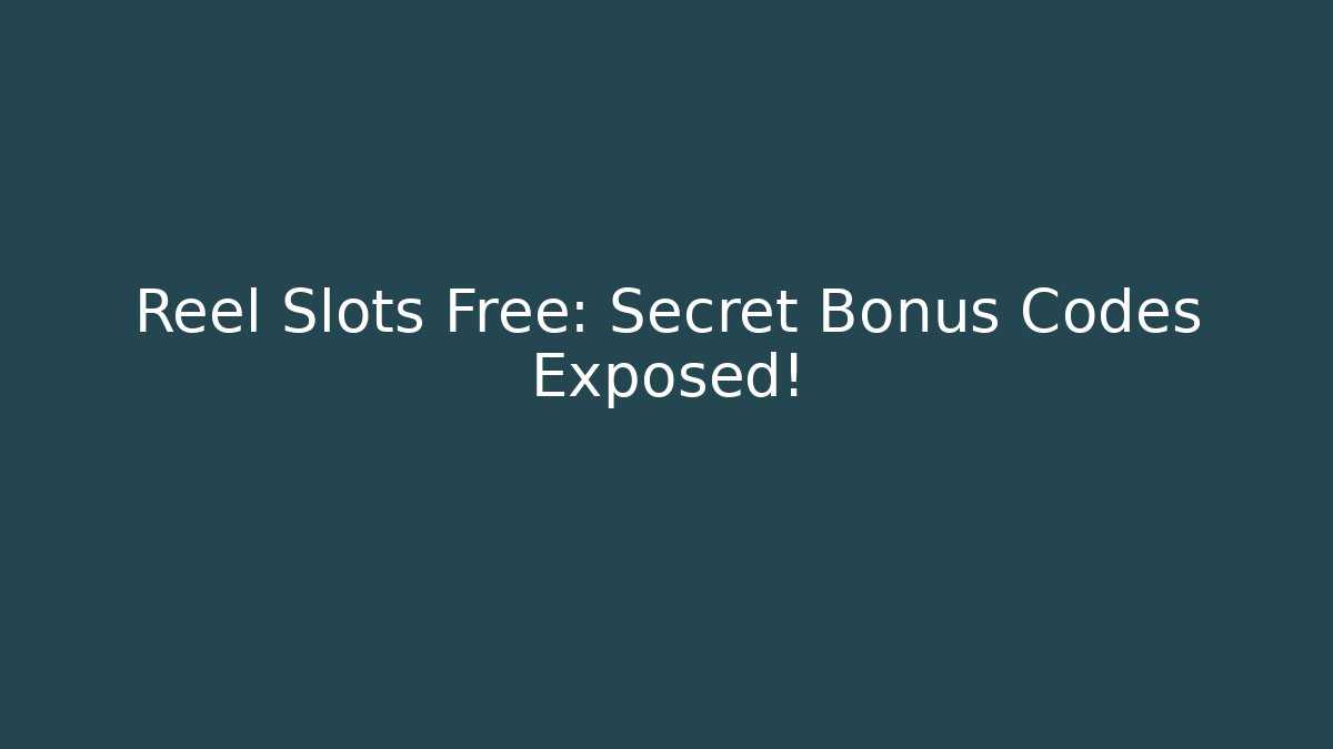 Reel Slots Free: Secret Bonus Codes Exposed!