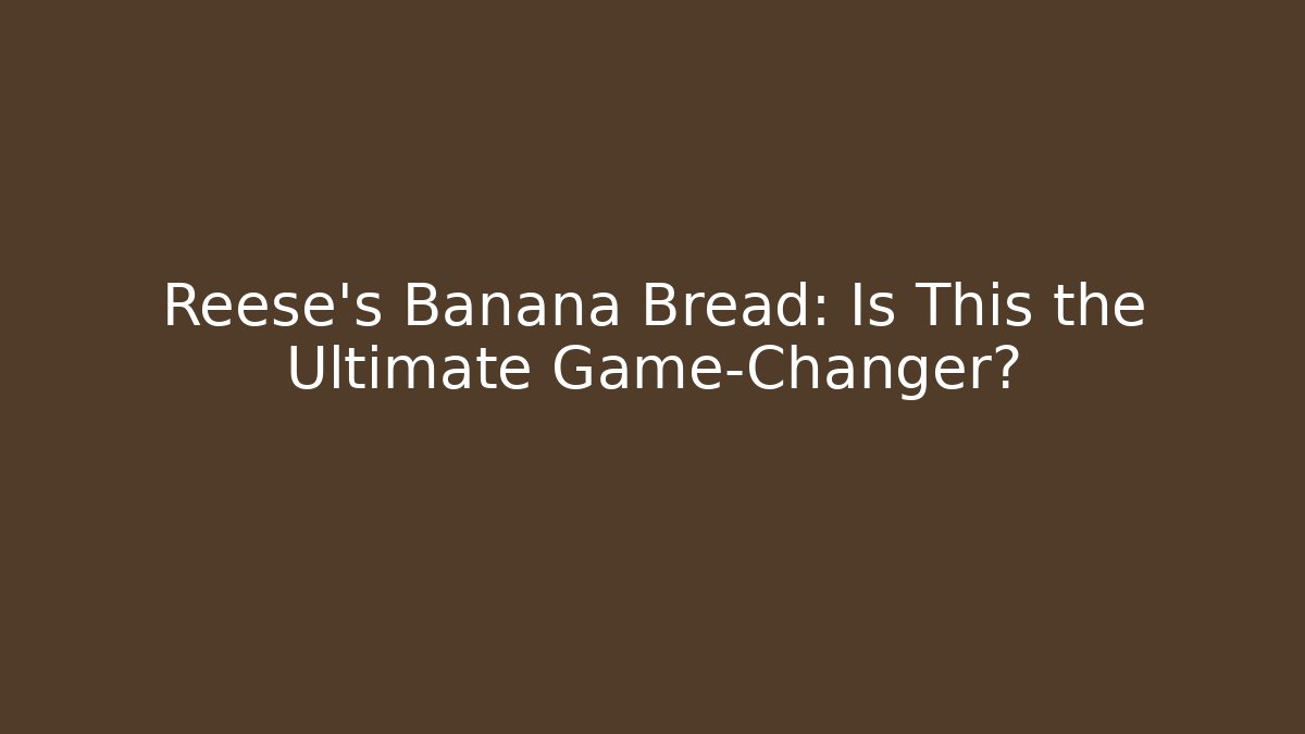 Reese's Banana Bread: Is This the Ultimate Game-Changer? - Create More Assets