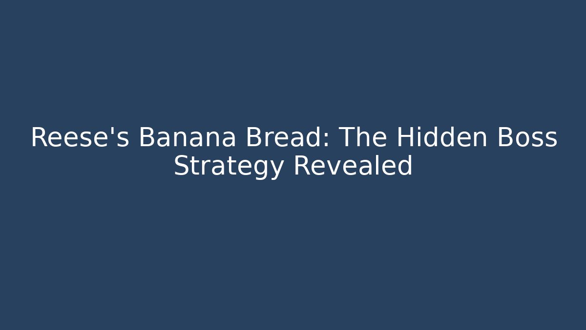 Reese's Banana Bread: The Hidden Boss Strategy Revealed - Create More Assets