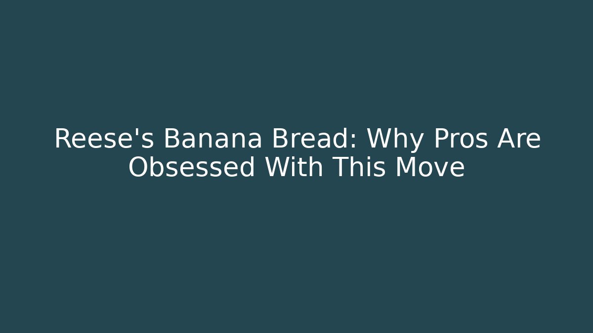 Reese's Banana Bread: Why Pros Are Obsessed With This Move