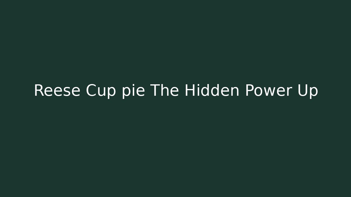 Reese Cup pie The Hidden Power Up