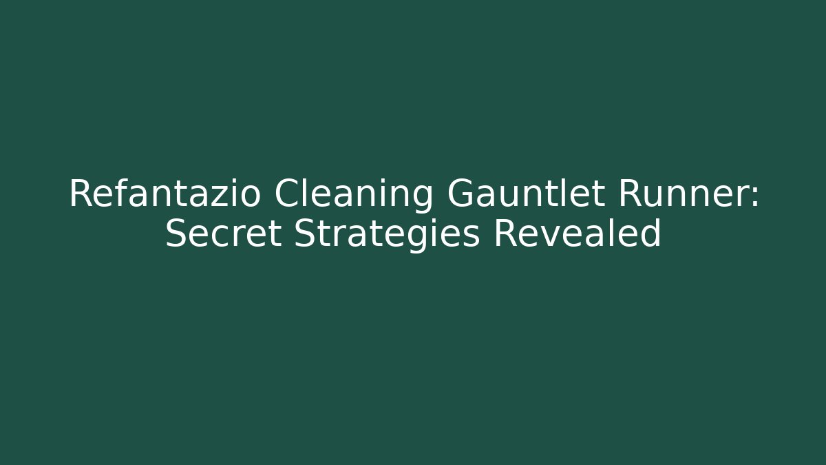 Refantazio Cleaning Gauntlet Runner: Secret Strategies Revealed