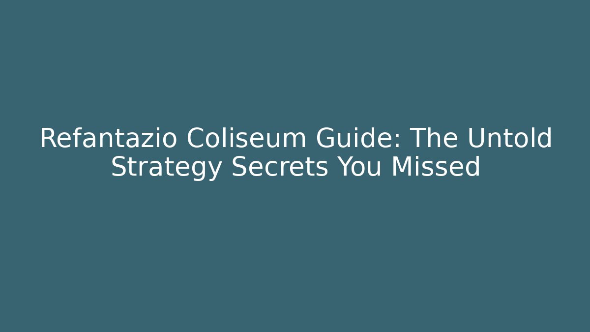 Refantazio Coliseum Guide: The Untold Strategy Secrets You Missed