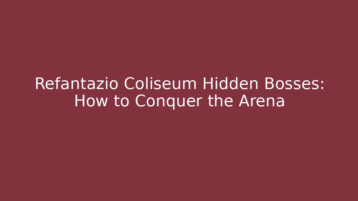 Refantazio Coliseum Hidden Bosses: How to Conquer the Arena