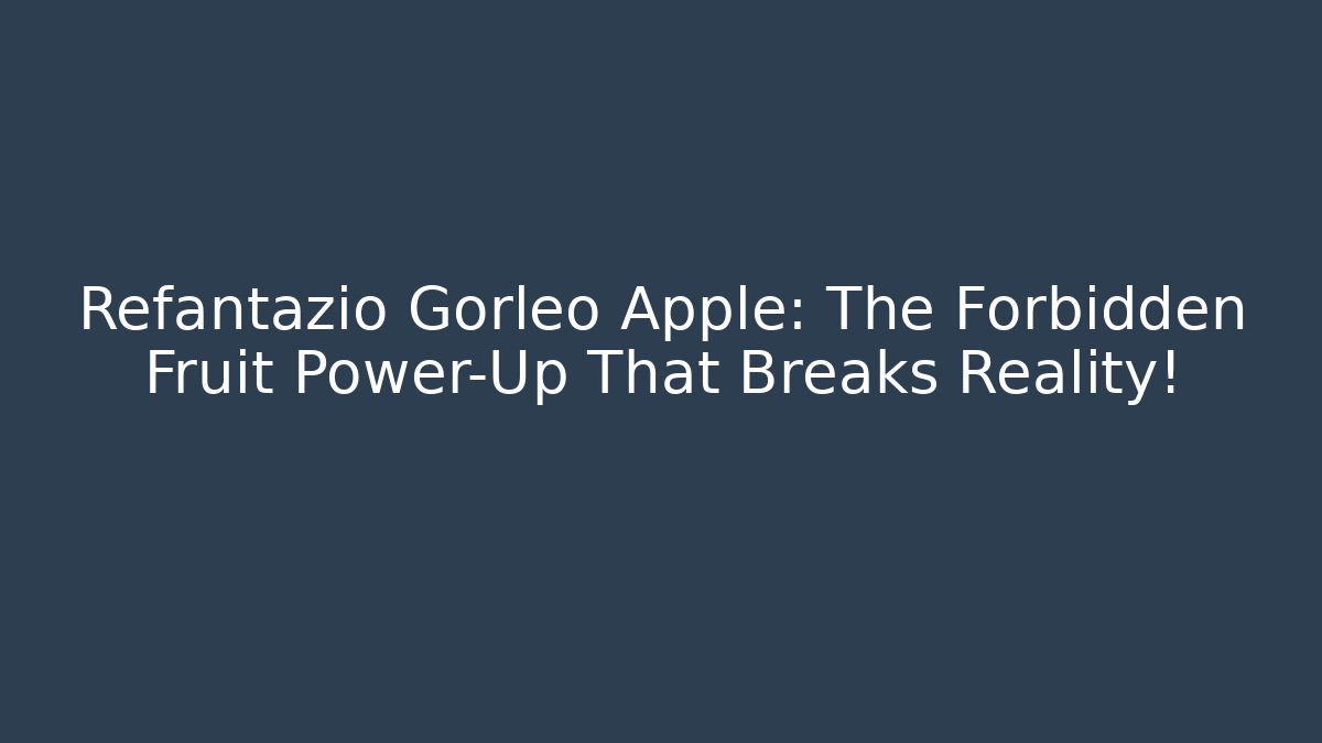 Refantazio Gorleo Apple: The Forbidden Fruit Power-Up That Breaks Reality!