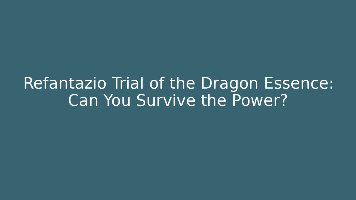 Refantazio Trial of the Dragon Essence: Can You Survive the Power?