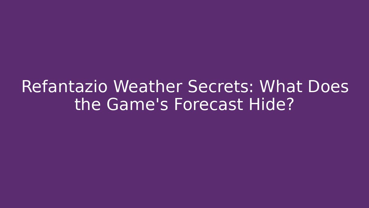 Refantazio Weather Secrets: What Does the Game's Forecast Hide?