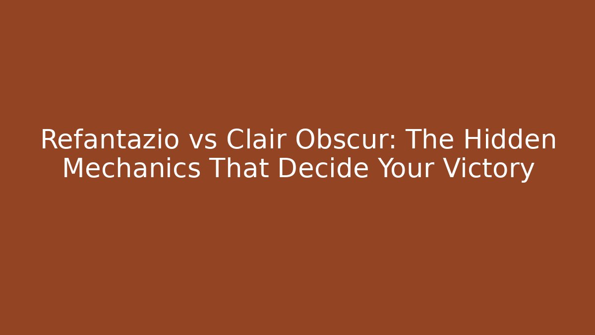 Refantazio vs Clair Obscur: The Hidden Mechanics That Decide Your Victory