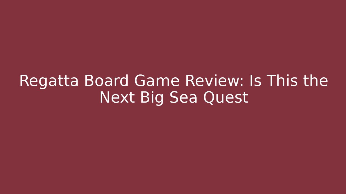 Regatta Board Game Review: Is This the Next Big Sea Quest