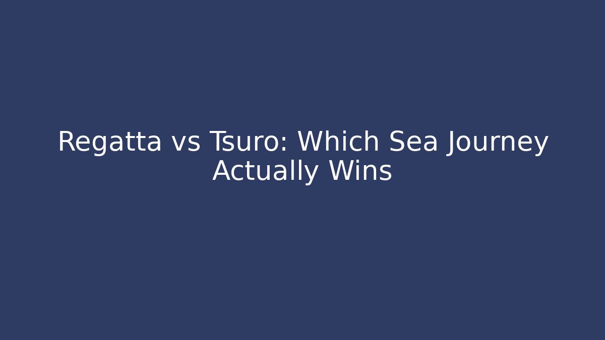 Regatta vs Tsuro: Which Sea Journey Actually Wins
