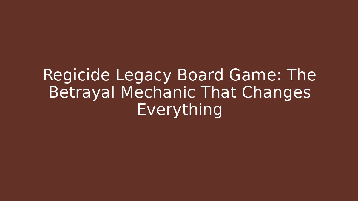 Regicide Legacy Board Game: The Betrayal Mechanic That Changes Everything
