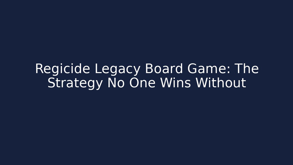 Regicide Legacy Board Game: The Strategy No One Wins Without