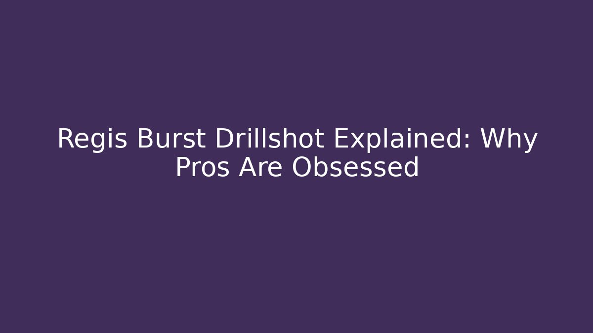 Regis Burst Drillshot Explained: Why Pros Are Obsessed