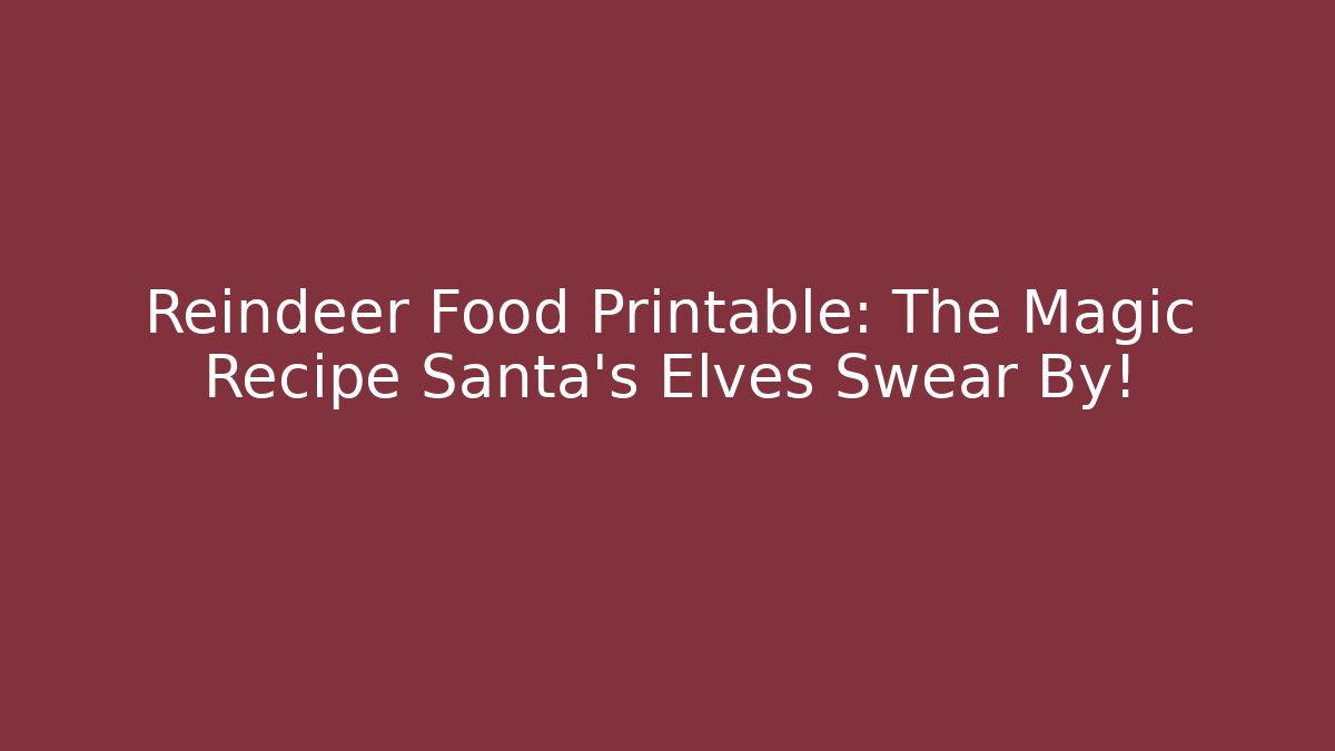 Reindeer Food Printable: The Magic Recipe Santa’s Elves Swear By!
