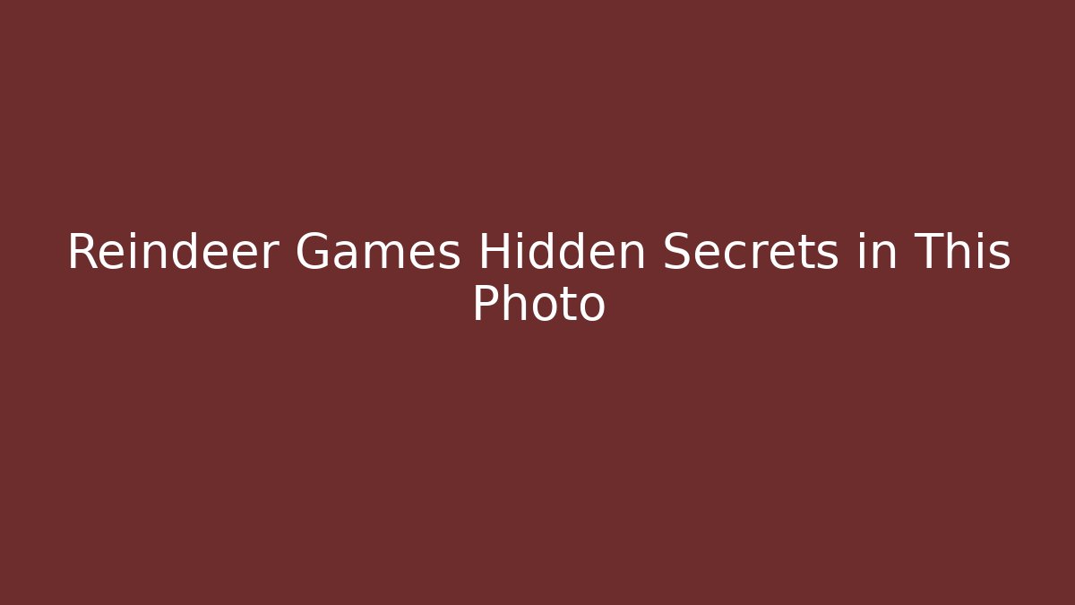Reindeer Games Hidden Secrets in This Photo