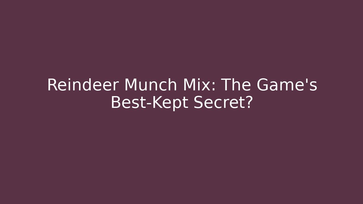 Reindeer Munch Mix: The Game's Best-Kept Secret?