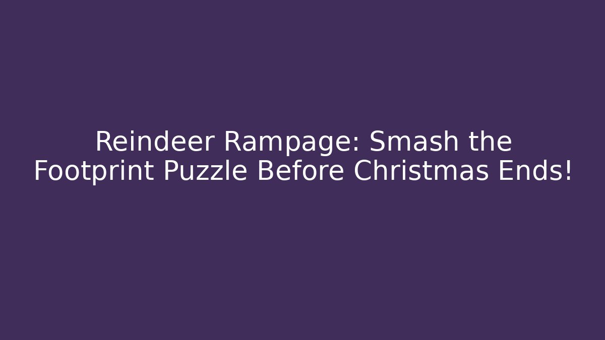 Reindeer Rampage: Smash the Footprint Puzzle Before Christmas Ends!