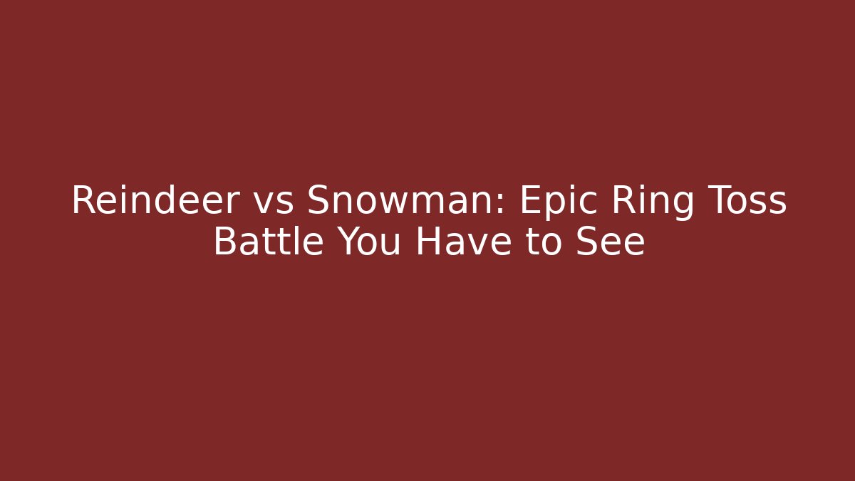 Reindeer vs Snowman: Epic Ring Toss Battle You Have to See