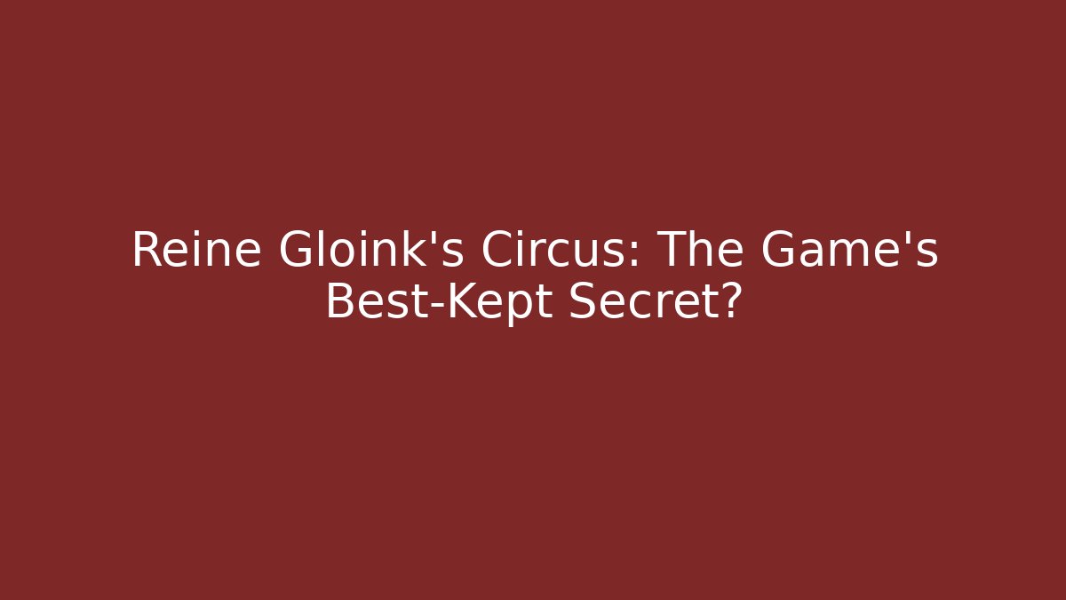 Reine Gloink's Circus: The Game's Best-Kept Secret?