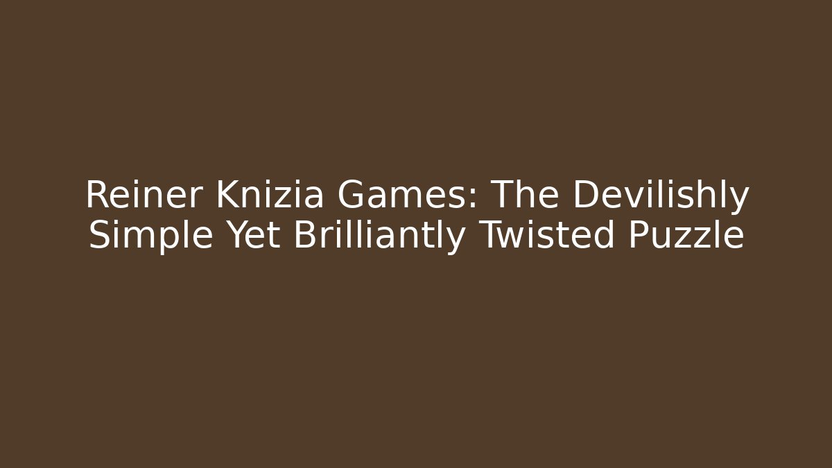 Reiner Knizia Games: The Devilishly Simple Yet Brilliantly Twisted Puzzle