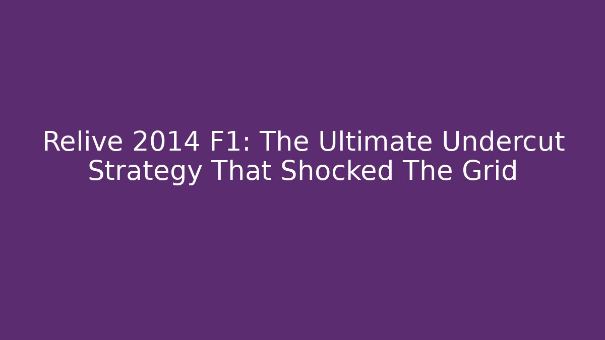 Relive 2014 F1: The Ultimate Undercut Strategy That Shocked The Grid