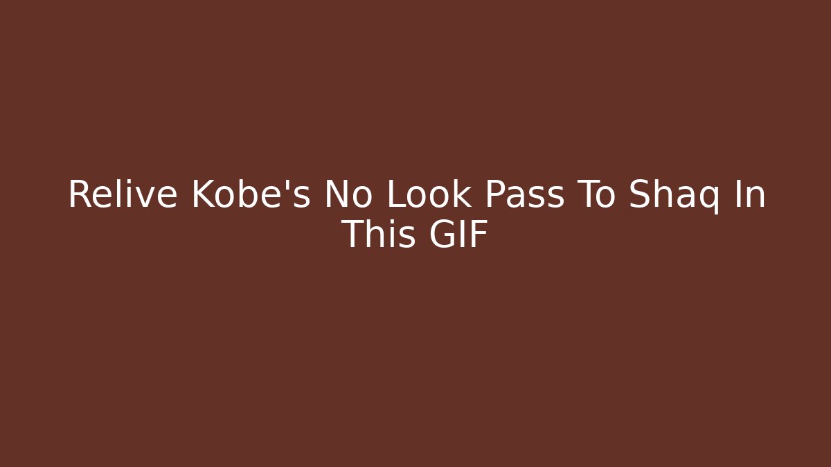 Relive Kobe's No Look Pass To Shaq In This GIF