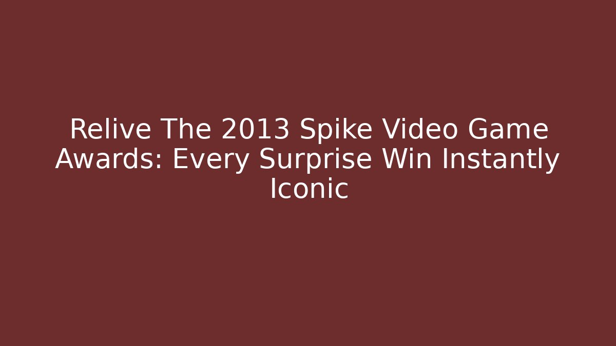 Relive The 2013 Spike Video Game Awards: Every Surprise Win Instantly Iconic