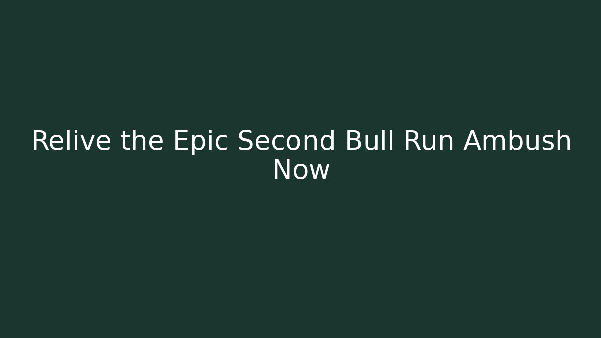 Relive the Epic Second Bull Run Ambush Now - Create More Assets