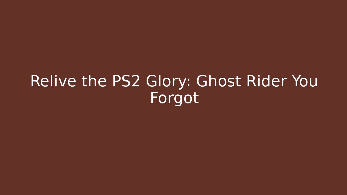 Relive the PS2 Glory: Ghost Rider You Forgot - Create More Assets