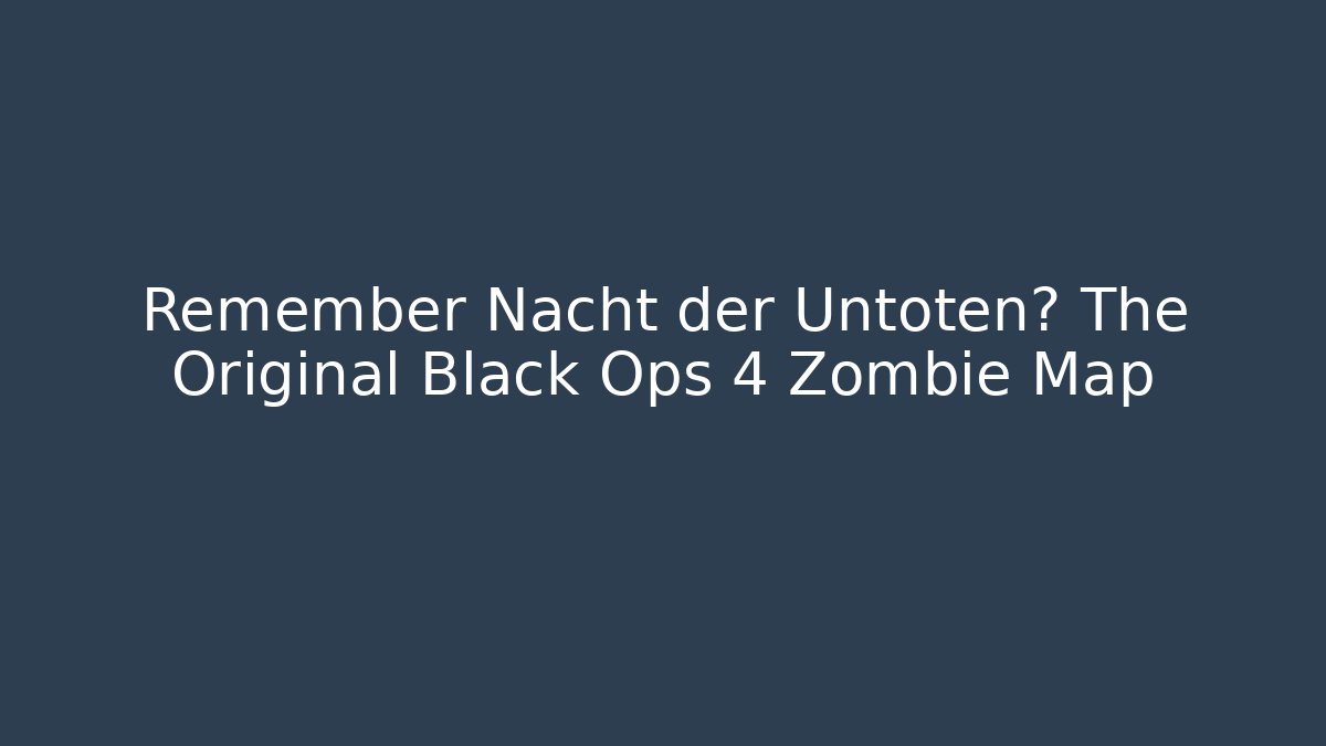 Remember Nacht der Untoten? The Original Black Ops 4 Zombie Map