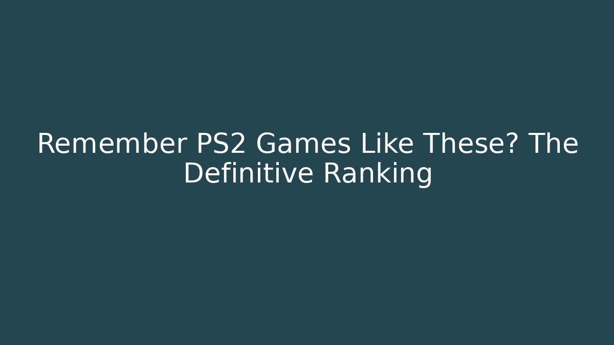 Remember PS2 Games Like These? The Definitive Ranking - Create More Assets