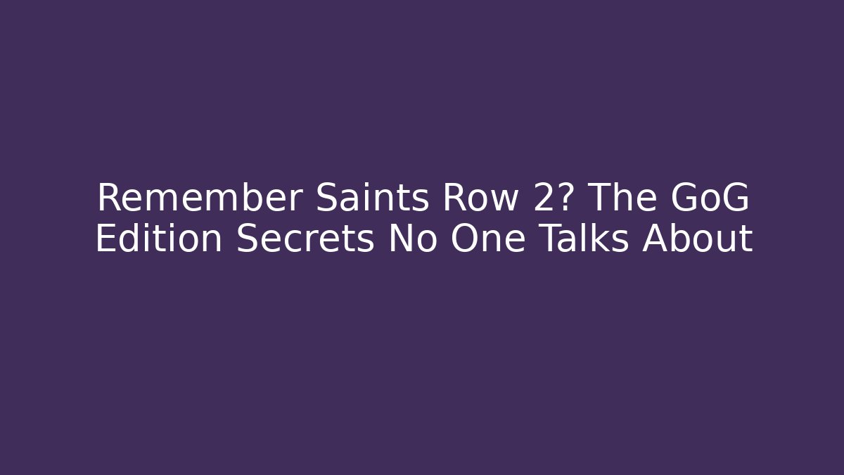 Remember Saints Row 2? The GoG Edition Secrets No One Talks About