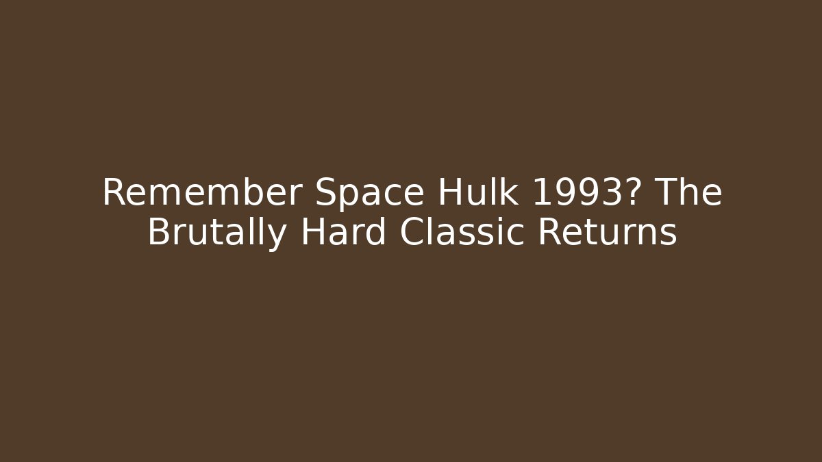 Remember Space Hulk 1993? The Brutally Hard Classic Returns