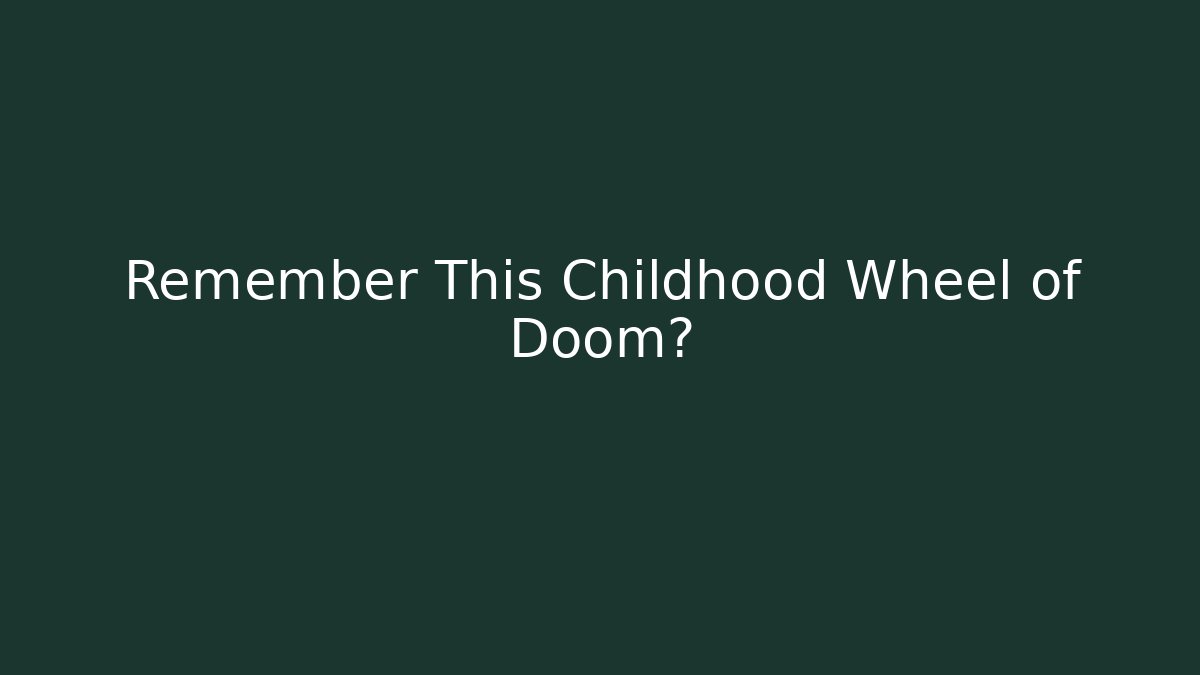 Remember This Childhood Wheel of Doom?