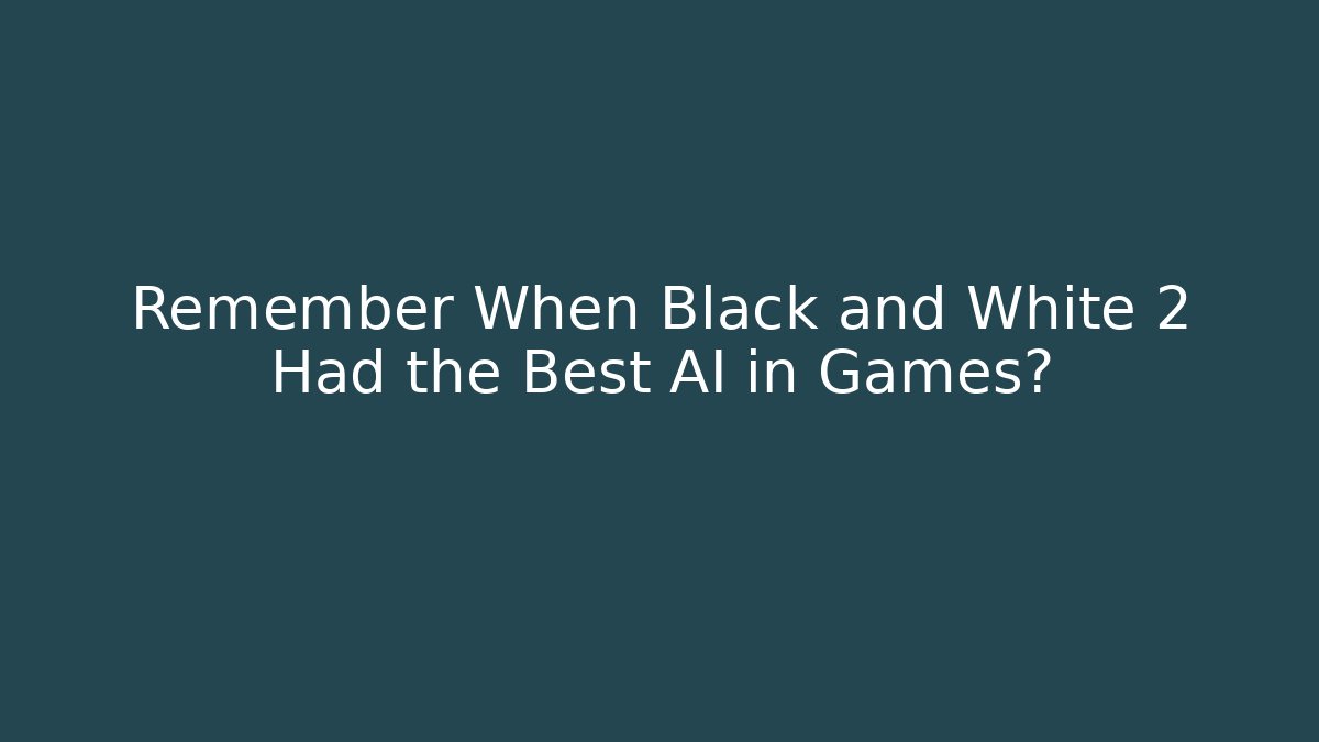 Remember When Black and White 2 Had the Best AI in Games?