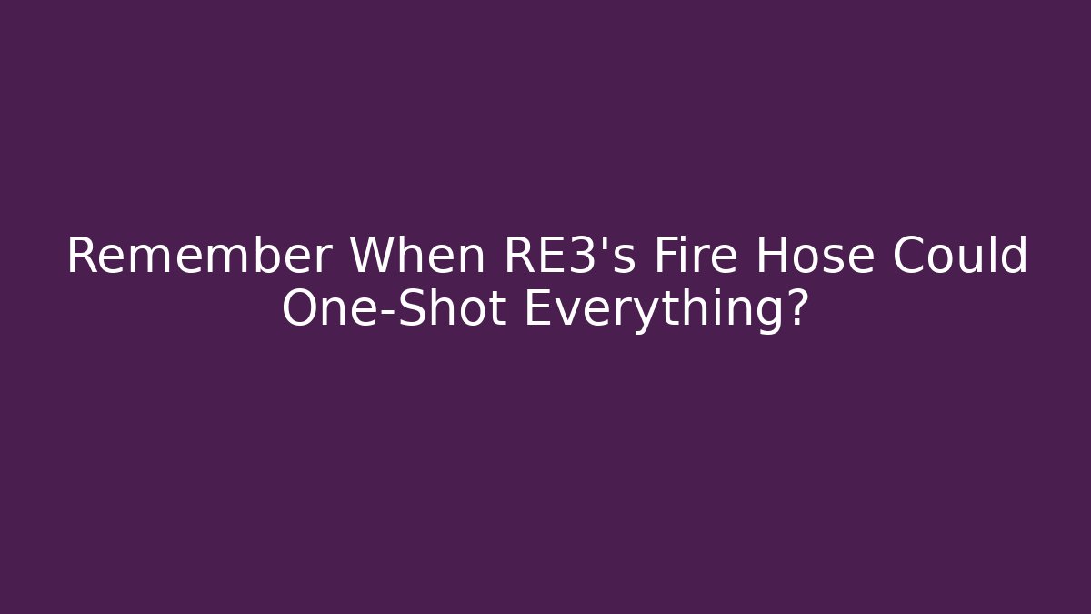 Remember When RE3's Fire Hose Could One-Shot Everything? - Create More Assets