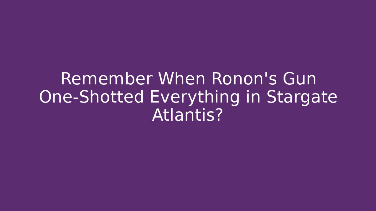 Remember When Ronon's Gun One-Shotted Everything in Stargate Atlantis? - Create More Assets