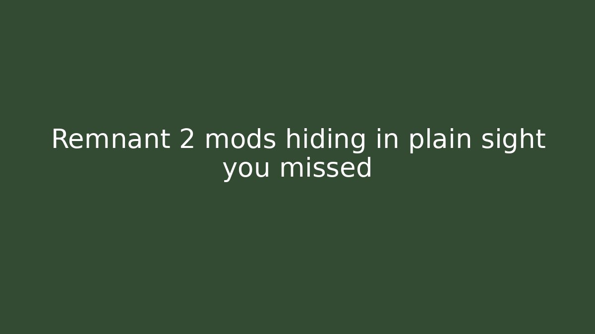 Remnant 2 mods hiding in plain sight you missed