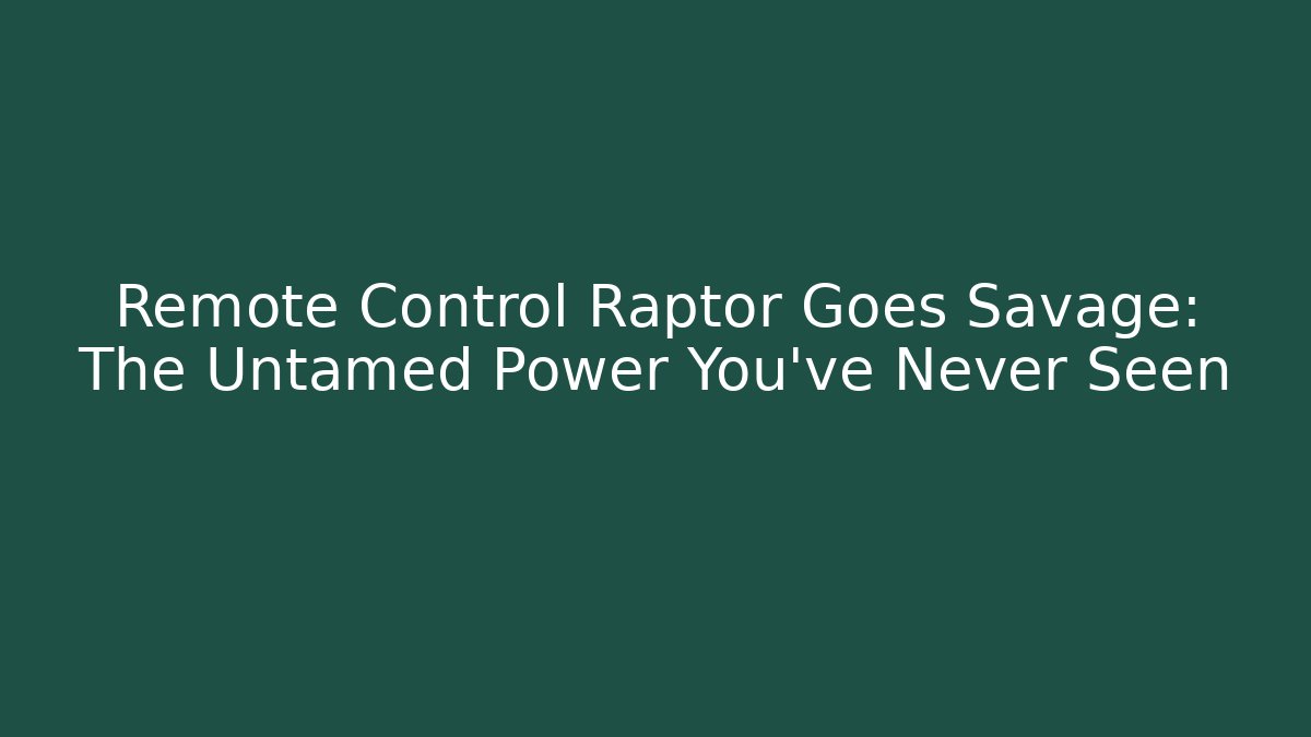 Remote Control Raptor Goes Savage: The Untamed Power You've Never Seen