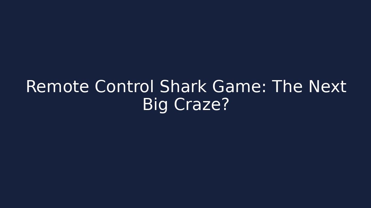 Remote Control Shark Game: The Next Big Craze? - Create More Assets