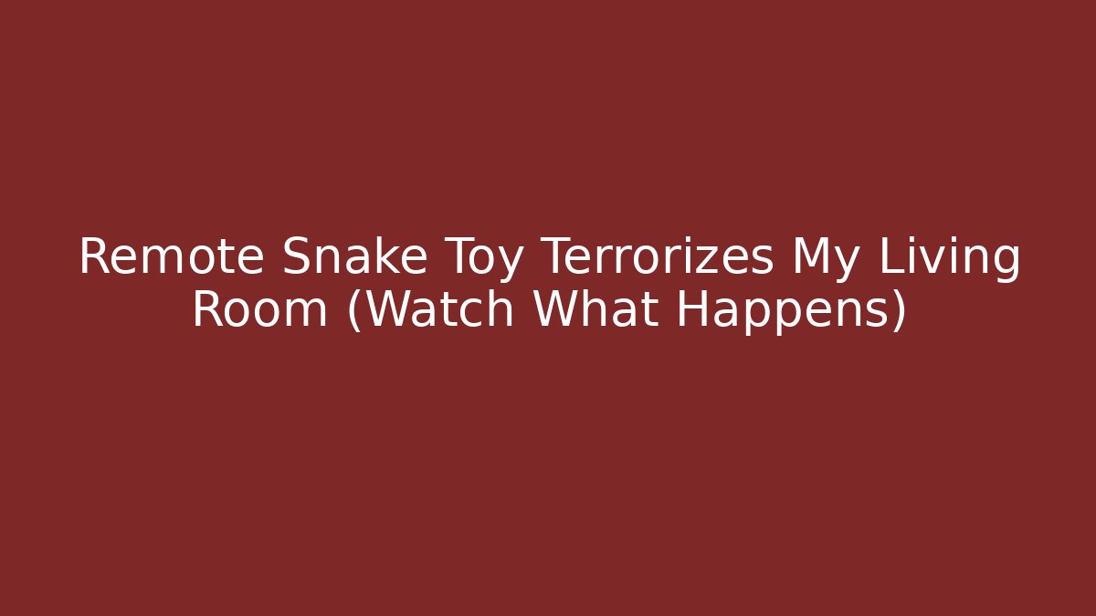 Remote Snake Toy Terrorizes My Living Room (Watch What Happens)