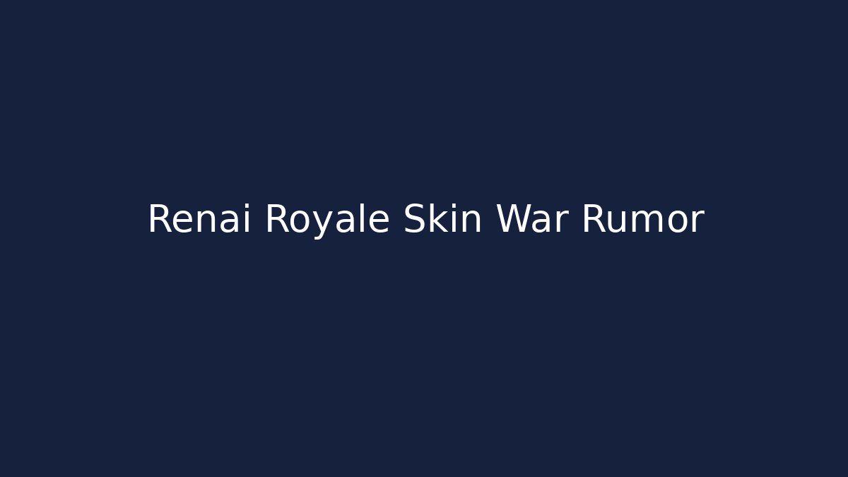 Renai Royale Skin War Rumor - Create More Assets